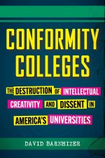 Conformity Colleges: The Destruction of Intellectual Creativity and Dissent in America's Universities