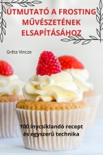 ÚTMUTATÓ A FROSTING M?VÉSZETÉNEK ELSAPÍTÁSÁHOZ