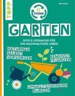 Rethink Garten. Bewusst pflanzen, ökologisch ernten, naturnah selbst versorgen