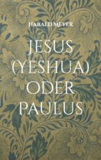 Jesus (Yeshua) oder Paulus