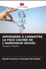 APPRENDRE ? CONNAÎTRE LA FACE CACHÉE DE L'AGRESSEUR SEXUEL