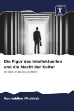 Die Figur des Intellektuellen und die Macht der Kultur