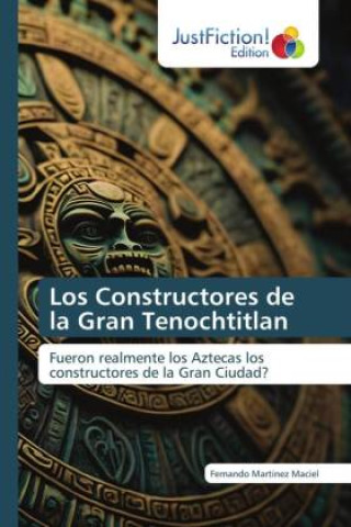 Los Constructores de la Gran Tenochtitlan