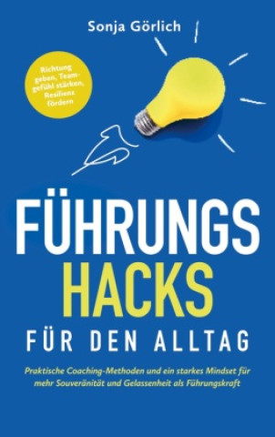 Führungs-Hacks für den Alltag | Praktische Coaching-Methoden und ein starkes Mindset für mehr Souveränität und Gelassenheit als Führungskraft