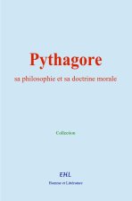 Pythagore : sa philosophie et sa doctrine morale