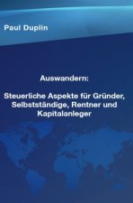 Auswandern  Steuerliche Aspekte und Ratschläge für Selbstständige, Rentner und Kapitalanleger