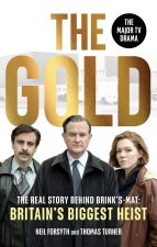 The Gold: The Real Story Behind Brink's-Mat: Britain's Biggest Heist