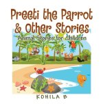 Preeti the Parrot & Other Stories: Animal Stories for Children