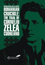 Romanian Crucible: The Trial of Corneliu Zelea Codreanu