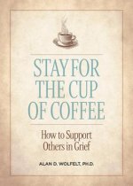 Stay for the Cup of Coffee: How to Support Others in Grief