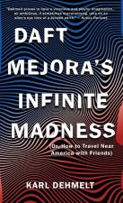 Daft Mejora's Infinite Madness: (Or, How to Travel Near America with Friends)