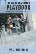 The Start-Up Junkie's Playbook: A 30-Step Plan to Launch Your Business