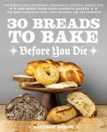 30 Breads to Bake Before You Die: The World's Best Sourdough, Croissants, Focaccia, Bagels, Pita, and More from Your Favorite Bakers (Including Domini