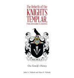 The Rebirth of the Knights Templar, from Jerusalem to America: One Family's History