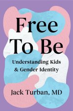 Free to Be: Understanding Kids & Gender Identity