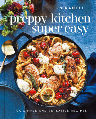 Preppy Kitchen Super Easy: More Than 100 Simple and Versatile Recipes
