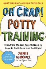 Oh Crap! Potty Training: Everything Modern Parents Need to Know to Do It Once and Do It Right, 2nd Edition