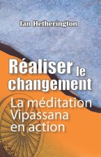 Réaliser le changement: La méditation Vipassana en action