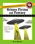 The Politically Incorrect Guide to Science Fiction and Fantasy