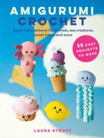 Amigurumi Crochet: 35 Easy Projects to Make: Super-Cute Patterns for Animals, Sea Creatures, Sweet Treats, and More