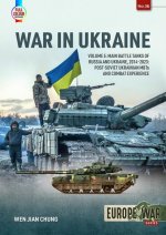 War in Ukraine: Volume 5: Main Battle Tanks of Russia and Ukraine, 2014-2023 -- Post-Soviet Ukrainian Mbts and Combat Experience