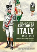 The Army of the Kingdom of Italy 1805-1814: Uniforms, Organization, Campaigns (Revised Edition)