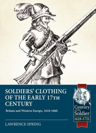 Soldiers' Clothing of the Early 17th Century: Britain and Western Europe, 1618-1660