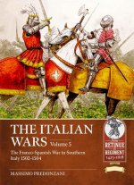 The Italian Wars Volume 5: The Franco-Spanish War in Southern Italy 1502-1504