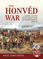 The Honvéd War: Armies of the Hungarian War of Independence 1848-49