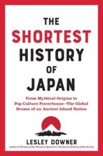 The Shortest History of Japan: From Mythical Origins to Pop Culture Powerhouse--The Global Drama of an Ancient Island Nation