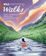 Wild Swimming Walks Eryri Snowdonia: 28 River, Tarn & Waterfall Days Out in North Wales