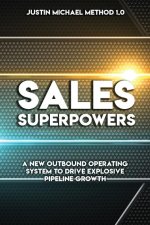 Sales Superpowers: A New Outbound Operating System To Drive Explosive Pipeline Growth