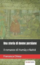 Una storia di donne persiane: Il romanzo di Humāy e Nahid