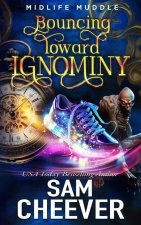 Bouncing Toward Ignominy: A Rollicking Paranormal Women's Fiction Adventure