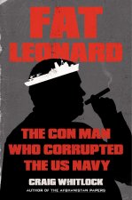 Fat Leonard: The Con Man Who Corrupted the US Navy