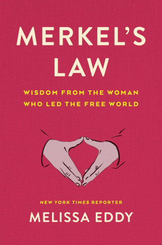 Merkel's Law: Wisdom from the Woman Who Led the Free World