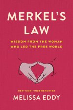 Merkel's Law: Wisdom from the Woman Who Led the Free World