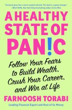 A Healthy State of Panic: Follow Your Fears to Build Wealth, Crush Your Career, and Win at Life