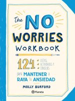 The No Worries Workbook: 124 Listas, Actividades Y Consejos Para Mantener a Raya Tu Ansiedad: 124 Listas, Actividades Y Consejos Para Mantener a Raya