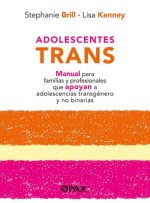 Adolescentes Trans: Manual Para Familias Y Profesionales Que Apoyan a Adolescencias Transgénero Y No Binarias