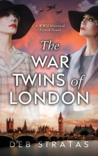 The War Twins of London: A WWII Historical Fiction Novel