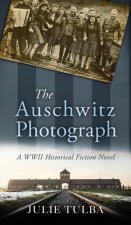 The Auschwitz Photograph: A WWII Historical Fiction Novel