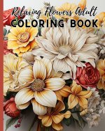 Relaxing Flowers Adult Coloring Book For Women
