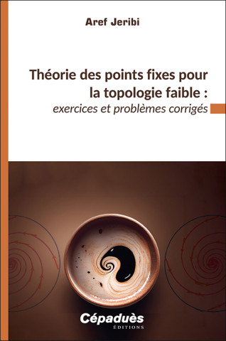 Théorie des points fixes pour la topologie faible : exercices et problèmes corrigés (Jeribi)(Brožovaná)