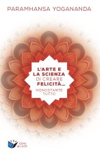 arte e la scienza di creare la felicità... nonostante tutto