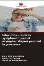 Infections urinaires symptomatiques et asymptomatiques pendant la grossesse
