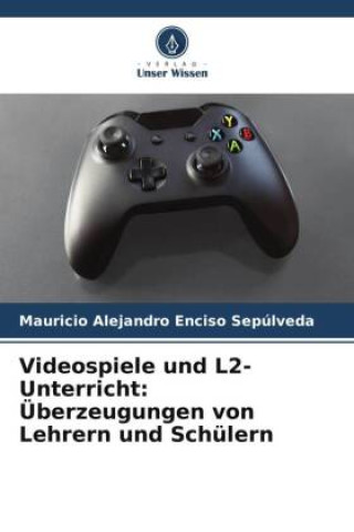 Videospiele und L2-Unterricht: Überzeugungen von Lehrern und Schülern