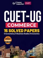 CUET-UG 2022-23 Commerce - 15 Solved Papers - (5 Accountancy / 5 Business Studies / 5 Economics)
