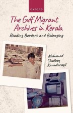 The Gulf Migrant Archives in Kerala Reading Borders and Belonging (Hardback)