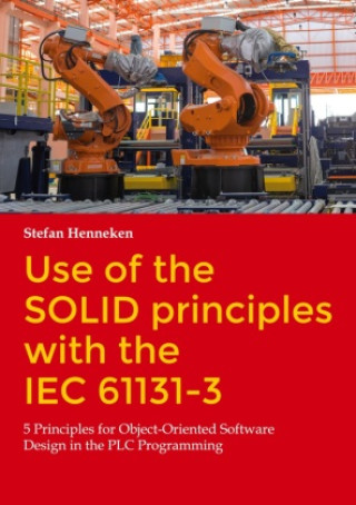 Use of the SOLID principles with the IEC 61131-3 (Stefan Henneken)(Miękka)